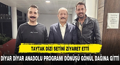 TAYTAK DİZİ SETİNİ ZİYARET ETTİ