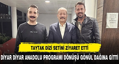 TAYTAK DİZİ SETİNİ ZİYARET ETTİ