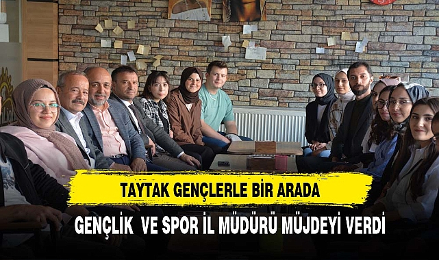 TAYTAK, GENÇLİK MERKEZİ'NİN MÜJDESİNİ VERDİ
