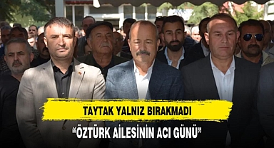 TAYTAK ÖZTÜRK AİLESİNİ YALNIZ BIRAKMADI
