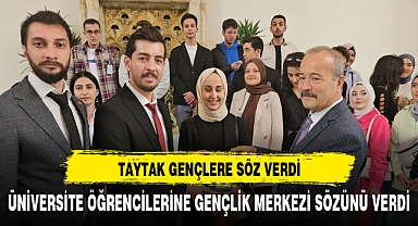 TAYTAK, ÜNİVERSİTE ÖĞRENCİLERİNE GENÇLİK MERKEZİ SÖZÜNÜ VERDİ