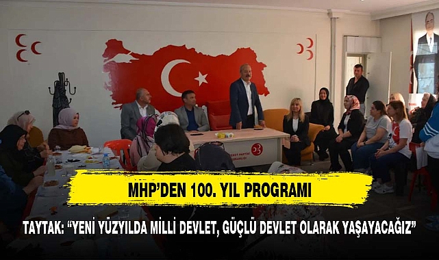 TAYTAK, “YENİ YÜZYILDA MİLLİ DEVLET, GÜÇLÜ DEVLET OLARAK YAŞAYACAĞIZ”