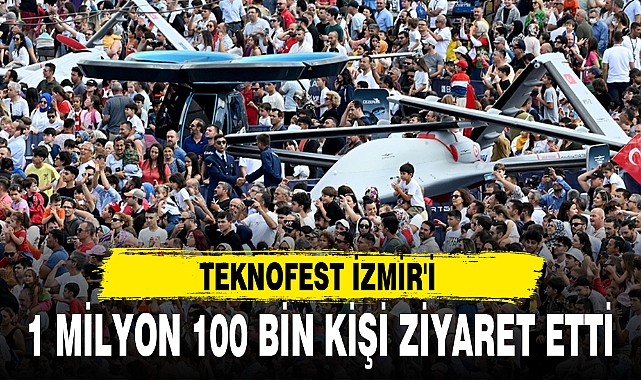TEKNOFEST İZMİR'İ  1 MİLYON 100 BİN KİŞİ ZİYARET ETTİ