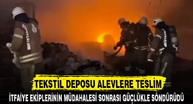 TEKSTİL DEPOSU ALEVLERE TESLİM