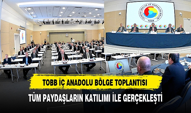 TOBB İÇ ANADOLU BÖLGE TOPLANTISI GERÇEKLEŞTİRİLDİ