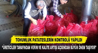 TOHUMLUK PATATESLERİN KONTROLÜ YAPILDI