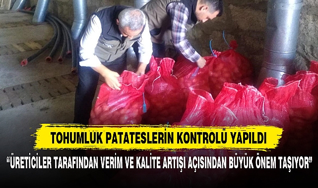 TOHUMLUK PATATESLERİN KONTROLÜ YAPILDI