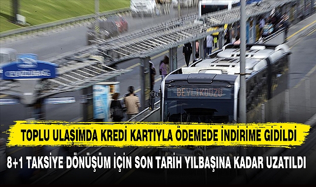 TOPLU ULAŞIMDA KREDİ KARTIYLA ÖDEMEDE İNDİRİME GİDİLDİ