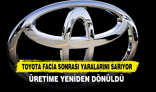 TOYOTA FACİA SONRASI YARALARINI SARIYOR