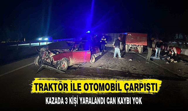 TRAKTÖR İLE OTOMOBİL ÇARPIŞTI