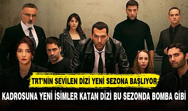TRT'NİN SEVİLEN DİZİ YENİ SEZONA YENİ KADRO İLE BOMBA GİBİ BAŞLIYOR