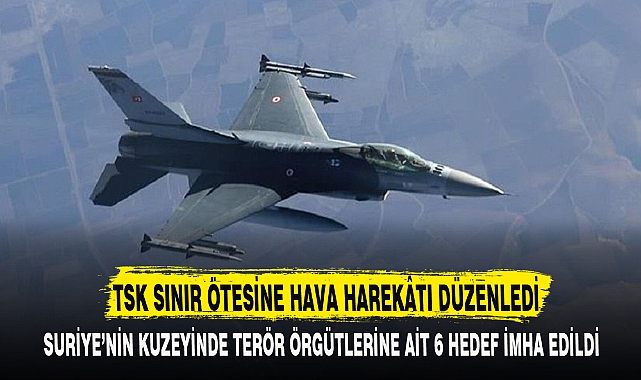 TSK SINIR ÖTESİNE HAVA HAREKÂTI DÜZENLEDİ