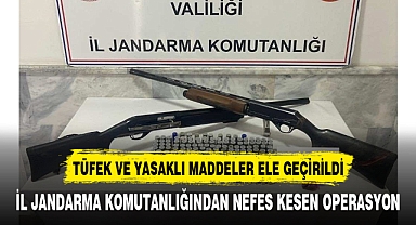 TÜFEK VE YASAKLI MADDELER ELE GEÇİRİLDİ