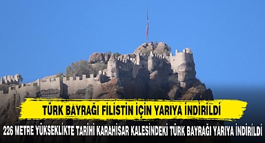 TÜRK BAYRAĞI FİLİSTİN İÇİN YARIYA İNDİRİLDİ