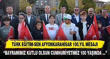 TÜRK EĞİTİM-SEN AFYONKARAHİSAR 100.YIL MESAJI