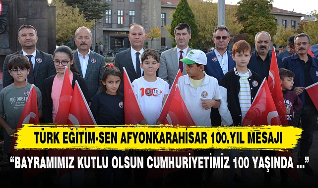 TÜRK EĞİTİM-SEN AFYONKARAHİSAR 100.YIL MESAJI