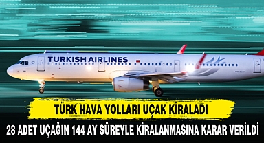 TÜRK HAVA YOLLARI UÇAK KİRALADI