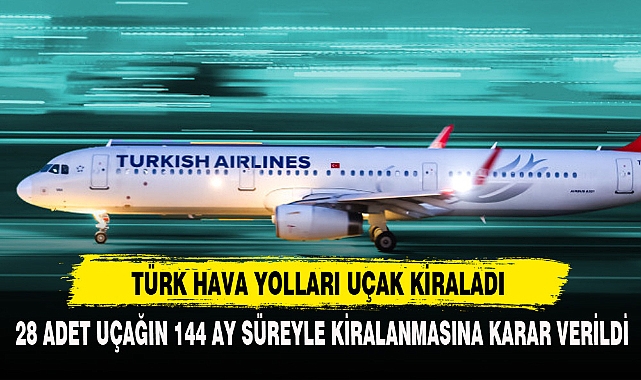 TÜRK HAVA YOLLARI UÇAK KİRALADI