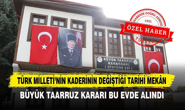 TÜRK MİLLETİ’NİN KADERİNİN DEĞİŞTİĞİ TARİHİ MEKÂN