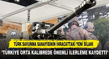 TÜRK SAVUNMA SANAYİSİNİN İHRACATTAKİ YENİ SİLAHI