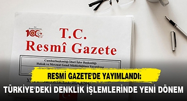 TÜRKİYE'DEKİ DENKLİK İŞLEMLERİNDE YENİ DÖNEM