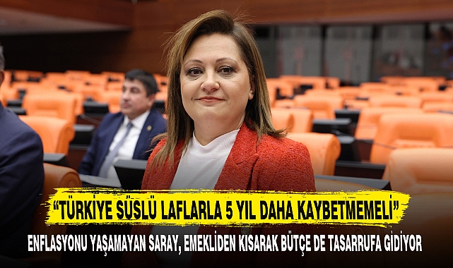 “TÜRKİYE SÜSLÜ LAFLARLA 5 YIL DAHA KAYBETMEMELİ”