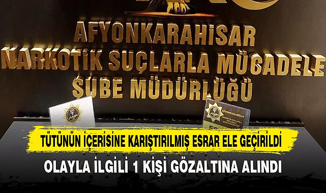 TÜTÜNÜN İÇERİSİNE KARIŞTIRILMIŞ ESRAR ELE GEÇİRİLDİ
