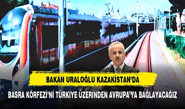 ULAŞTIRMA VE ALTYAPI BAKANI ABDULKADİR URALOĞLU KAZAKİSTAN'DA…