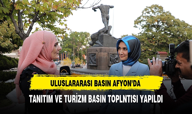 ULUSLARARASI BASIN AFYON'DA !!