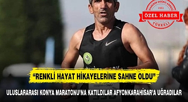 ULUSLARARASI KONYA MARATONU’NA KATILDILAR AFYONKARAHİSAR’A UĞRADILAR