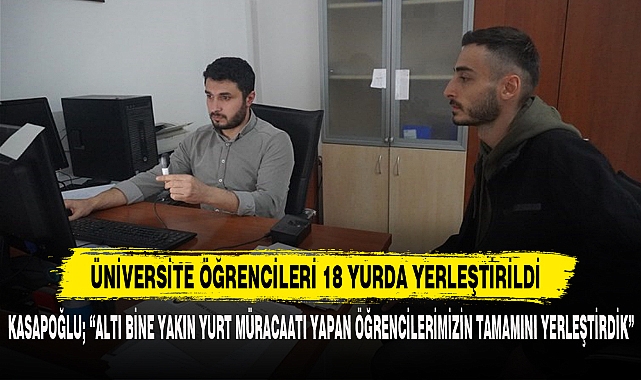 ÜNİVERSİTE ÖĞRENCİLERİ 18 YURDA YERLEŞTİRİLDİ