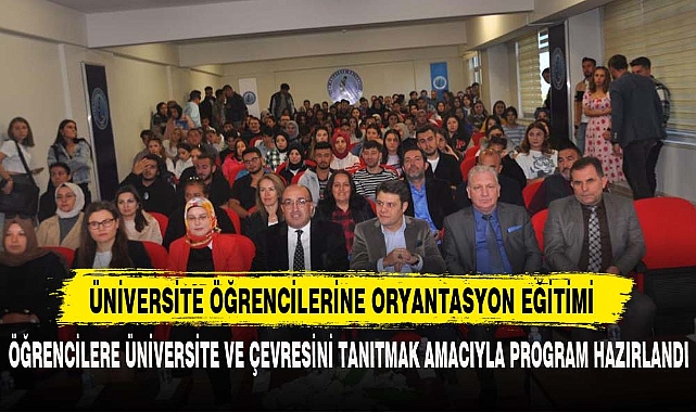 ÜNİVERSİTE ÖĞRENCİLERİNE ORYANTASYON EĞİTİMİ