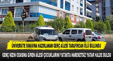 ÜNİVERSİTE SINAVINA HAZIRLANAN GENÇ AİLESİ TARAFINDAN ÖLÜ BULUNDU