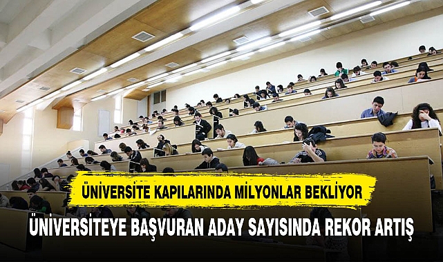 Üniversiteye başvuran aday sayısı 3 milyon 243 bine yükseldi