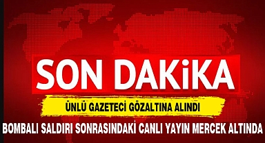 ÜNLÜ GAZETECİ GÖZALTINDA
