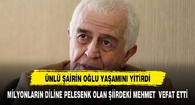 ÜNLÜ ŞAİR'İN ŞİİRLERE KONU OLAN OĞLU HAYATINI KAYBETTİ