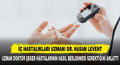 UZMAN DOKTOR ŞEKER HASTALARININ NASIL BESLENMESİ GEREKTİĞİNİ ANLATTI