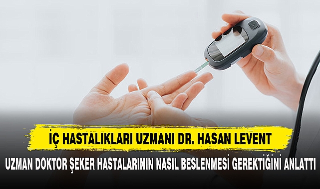 UZMAN DOKTOR ŞEKER HASTALARININ NASIL BESLENMESİ GEREKTİĞİNİ ANLATTI