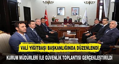 VALİ YİĞİTBAŞI BAŞKANLIĞINDA DÜZENLENDİ