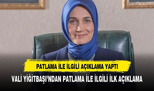 VALİ YİĞİTBAŞINDAN   TERÖR SALDIRISI İLE İLGİLİ İLK AÇIKLAMA GELDİ