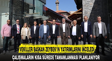 VEKİLLER BAŞKAN ZEYBEK’İN YATIRIMLARINI İNCELEDİ