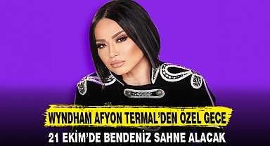 WYNDHAM AFYON TERMAL’DEN ÖZEL GECE