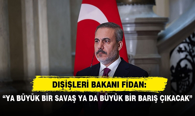 "YA BÜYÜK BİR SAVAŞ YA DA BÜYÜK BİR BARIŞ ÇIKACAK"