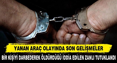 YANAN ARAÇ OLAYINDA SON GELİŞMELER