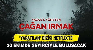 "YARATILAN" DİZİSİ NETFLİX'TE