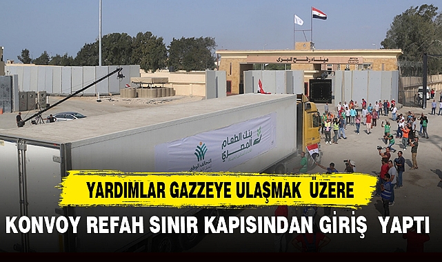 YARDIMLAR GAZZEYE ULAŞMAK ÜZERE