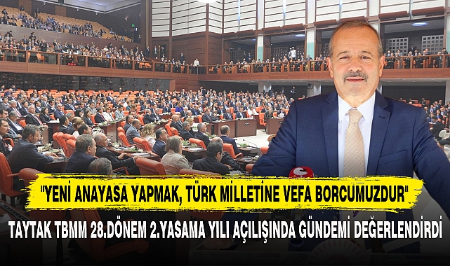 "YENİ ANAYASA YAPMAK, TÜRK MİLLETİNE VEFA BORCUMUZDUR"
