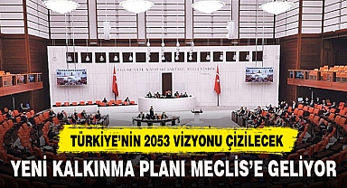 YENİ KALKINMA PLANI MECLİS'E GELİYOR
