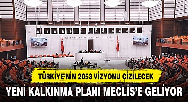 YENİ KALKINMA PLANI MECLİS'E GELİYOR