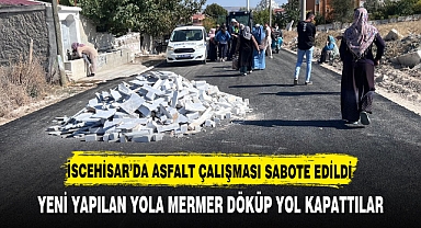 YENİ YAPILAN YOLA MERMER DÖKÜP YOL KAPATTILAR